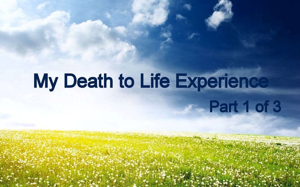 Death to Life Experience – Part 1